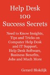 Blokdijk G.  Help Desk 100 Success Secrets - Helpdesk Need to Know topics covering Help desk jobs, Help desk software, computer Help desk, Help desk support, Helpdesk jobs, IT Help desk and Much more