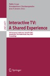 Cesar P., Chorianopoulos K., Jensen J.  Interactive TV: A Shared Experience: 5th European Conference, EuroITV 2007, Amsterdam, the Netherlands, May 24-25, 2007, Proceedings (Lecture Notes in Computer Science)
