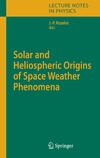 Rozelot J.  Solar and Heliospheric Origins of Space Weather Phenomena (Lecture Notes in Physics)