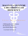 Parker P.M.  Malonyl-Coenzyme A Decarboxylase Deficiency - A Bibliography and Dictionary for Physicians, Patients, and Genome Researchers