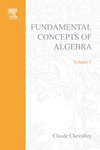 Chevalley C.  Fundamental Concepts of Algebra (Pure & Applied Mathematics). Volume 7