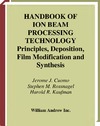 Cuomo J., Rossnagel S., Kaufman H. — Handbook of Ion Beam Processing Technology: Principles, Depostion, Film Modification and Synthesis (Materials Science & Process Technology S.) (Materials Science and Process Technology)