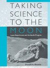 Beattie D.  Taking Science to the Moon: Lunar Experiments and the Apollo Program (New Series in NASA History)
