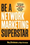 Christensen  M., Christensen W.  Be a Network Marketing Superstar: The One Book You Need to Make More Money Than You Ever Thought Possible