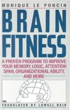 Poncin M.  Brain Fitness: A Proven Program to Improve Your Memory, Logic, Attention Span, Organizational Ability, and More