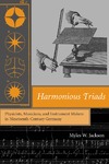 Jackson M.  Harmonious Triads: Physicists, Musicians, and Instrument Makers in Nineteenth-Century Germany (Transformations: Studies in the History of Science and Technology)