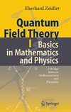 Zeidler E.  Quantum Field Theory I: Basics in Mathematics and Physics: A Bridge between Mathematicians and Physicists