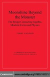 Gannon T.  Moonshine beyond the Monster: The Bridge Connecting Algebra, Modular Forms and Physics (Cambridge Monographs on Mathematical Physics)