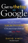 Viney D.  Get to the Top on Google: Tips and Techniques to Get Your Site to the Top of the Search Engine Rankings -- and Stay There