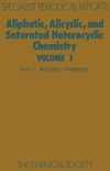 Aliphatic, Alicyclic and Saturated Heterocyclic Chemistry Volume 1 Part 1 a review of the literature published during 1970 and 1971