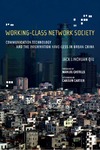 Qiu J.  Working-Class Network Society: Communication Technology and the Information Have-Less in Urban China (Information Revolution and Global Politics)