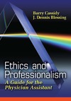 Cassidy B., Blessing J.  Ethics And Professionalism: A Guide for the Physician Assistant