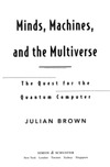 Brown J.  Minds, machines, and the multiverse: The quest for the quantum computer