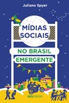 Spyer J.  M&#237;dias sociais no Brasil emergente: Como a internet afeta a mobilidade social