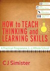 Simister C.  How to Teach Thinking and Learning Skills: A Practical Programme for the Whole School (Book & CD Resources)