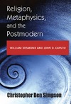 Simpson .  Religion, Metaphysics, and the Postmodern: William Desmond and John D. Caputo (Indiana Series in the Philosophy of Religion)