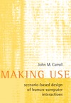 Carroll J.  Making Use: Scenario-Based Design of Human-Computer Interactions