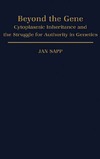 Sapp J.  Beyond the Gene: Cytoplasmic Inheritance and the Struggle for Authority in Genetics (Monographs in the History and Philosophy of Biology)