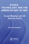 Brigety II R.  Ethics, Technology and the American Way of War: Cruise Missiles and US Security Policy (Contemporary Security Studies)