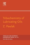 Pawlak Z.  Tribochemistry of Lubricating Oils, Volume 45 (Tribology and Interface Engineering)