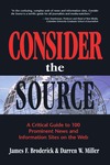 Broderick J., Miller D.  Consider the Source; A Critical Guide to the 100 Most Prominent News and Information Sites on the Web
