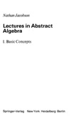 Jacobson N.  Lectures in abstract algebra: 1. Basic Concepts