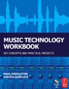 Middleton P., Gurevitz S.  Music Technology Workbook: Key concepts and practical projects