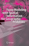 Petry F., Robinson V., Cobb M.  Fuzzy Modeling with Spatial Information for Geographic Problems