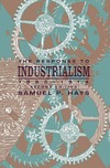 Hays S.P.  The Response to Industrialism, 1885-1914