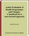 Ovretveit J.  Action Evaluation of Health Programmes And Changes: a Handbook for a User-focused Approach: A Handbook for a User-focused Approach
