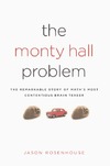 Rosenhouse J.  The Monty Hall Problem: The Remarkable Story of Math's Most Contentious Brain Teaser