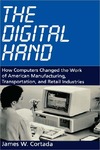 Cortada J.  The Digital Hand:  How Computers Changed the Work of American Manufacturing, Transportation, and Retail Industries