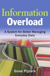 Pijpers G.  Information Overload: A System for Better Managing Everyday Data (Microsoft Executive Leadership Series)