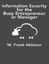 Ableson W.F.  Information Security for the Busy Entrepreneur or Manager