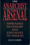 Harber D.  Explosives - The Anarchist Arsenal (Improvised Incendiary & Explosives Techniques)