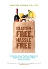 Brown M.  Gluten-Free, Hassle Free: A Simple, Sane, Dietitian-Approved Program for Eating Your Way Back To Health