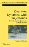 Wyatt R.  Quantum Dynamics with Trajectories: Introduction to Quantum Hydrodynamics (Interdisciplinary Applied Mathematics)
