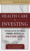 Funtleyder L.  Healthcare Investing: Profiting from the New World of Pharma, Biotech, and Health Care Services