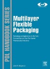 Wagner J.  Multilayer Flexible Packaging: Technology and Applications for the Food, Personal Care, and Over-the-Counter Pharmaceutical Industries (Plastics Design Library)
