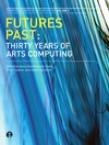 Bentkowksa-Kafel A., Cashen T., Gardiner H.  Futures Past: Thirty Years of Arts Computing (Intellect Books - Computers and the History of Art)