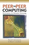 Subramanian R., Goodman B.  Peer to Peer Computing: The Evolution of a Disruptive Technology