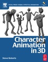 Roberts S.  Character Animation in 3D: Use traditional drawing techniques to produce stunning CGI animation (Focal Press Visual Effects and Animation)