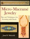 Babcock J.  Micro-Macrame Jewelry. Tips and Techniques for Knotting with Beads