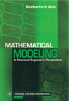 Aris R.  Mathematical Modeling, Volume 1: A Chemical Engineer's Perspective (Process Systems Engineering)