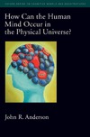 Anderson J.  How can the human mind occur in the physical Universe