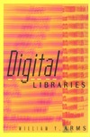Arms W.  Digital Libraries (Digital Libraries and Electronic Publishing)   Libraries   Information Resources