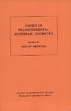 Griffiths P.  Topics in Transcendental Algebraic Geometry. (AM-106) (Annals of Mathematics Studies)