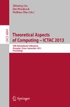 Zhu H., Woodcock J., Liu Z.  Theoretical Aspects of Computing  ICTAC 2013: 10th International Colloquium, Shanghai, China, September 4-6, 2013. Proceedings