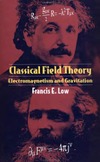 F. E. Low  CLASSICAL FIELD  THEORY  ELECTROMAGNETISM AND  GRAVITATION