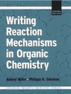 Miller A., Solomon P.  Writing Reaction Mechanisms in Organic Chemistry (Advanced Organic Chemistry)